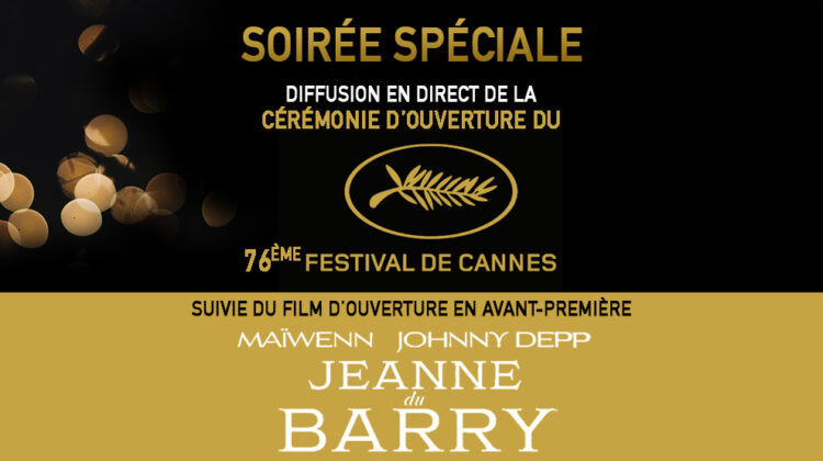 Ouverture du festival de Cannes 2023 suivie du ilm d'ouverture du Festival : "Jeanne du Barry" de Maïwenn, en avant-première