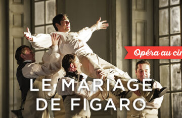Opéra au Ciné : « Le Mariage de Figaro » au cinéma Francis Veber