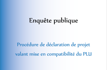 Enquête publique – Procédure de déclaration de projet valant mise en compatibilité du PLU
